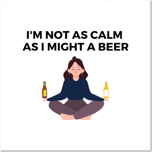 I'M NOT AS CALM AS I MIGHT A BEER Posters and Art